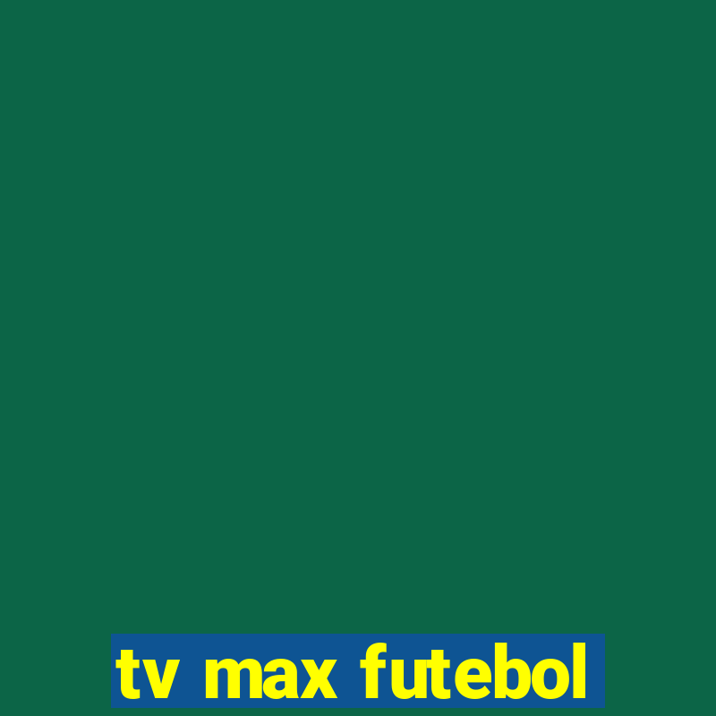 tv max futebol